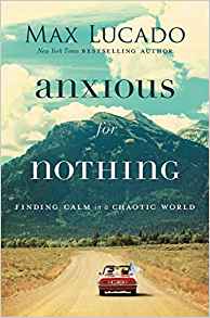 Anxious for Nothing: Finding Calm in a Chaotic World